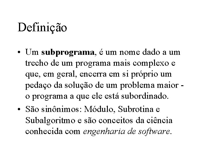 Definição • Um subprograma, é um nome dado a um trecho de um programa