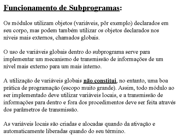 Funcionamento de Subprogramas: Os módulos utilizam objetos (variáveis, pôr exemplo) declarados em seu corpo,