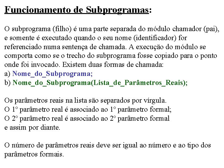 Funcionamento de Subprogramas: O subprograma (filho) é uma parte separada do módulo chamador (pai),