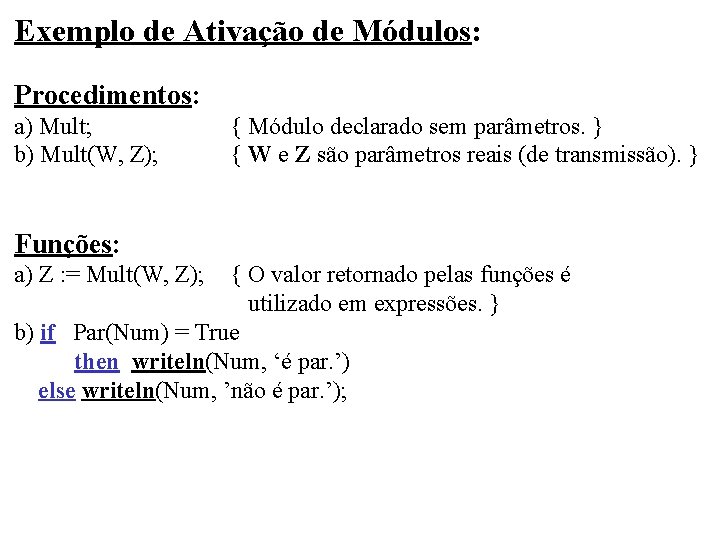 Exemplo de Ativação de Módulos: Procedimentos: a) Mult; b) Mult(W, Z); { Módulo declarado