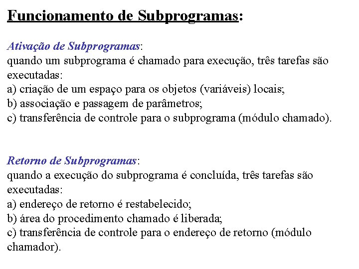 Funcionamento de Subprogramas: Ativação de Subprogramas: quando um subprograma é chamado para execução, três