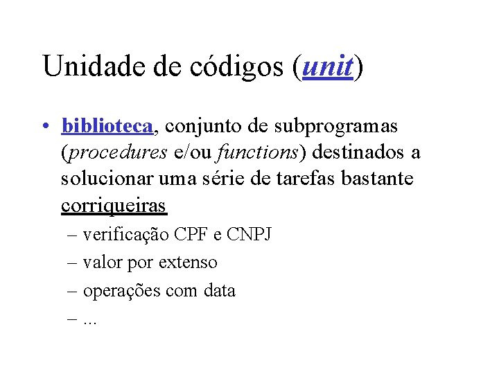 Unidade de códigos (unit) • biblioteca, conjunto de subprogramas (procedures e/ou functions) destinados a