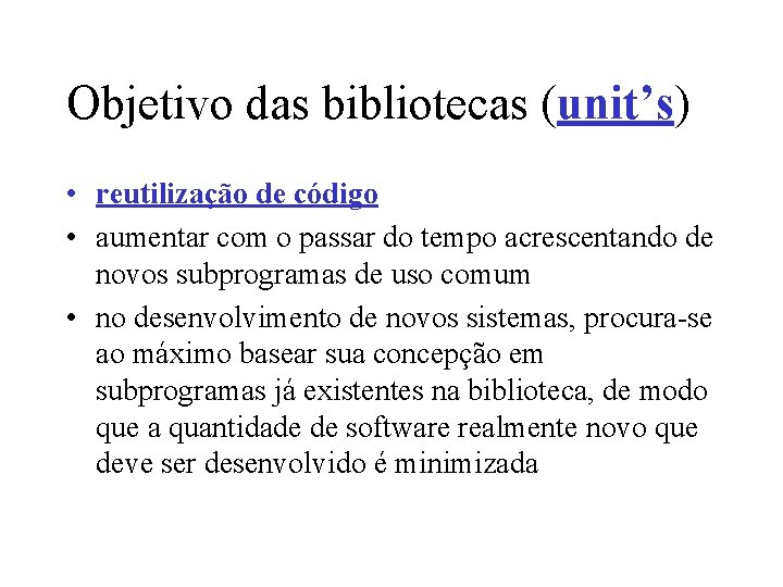 Objetivo das bibliotecas (unit’s) • reutilização de código • aumentar com o passar do