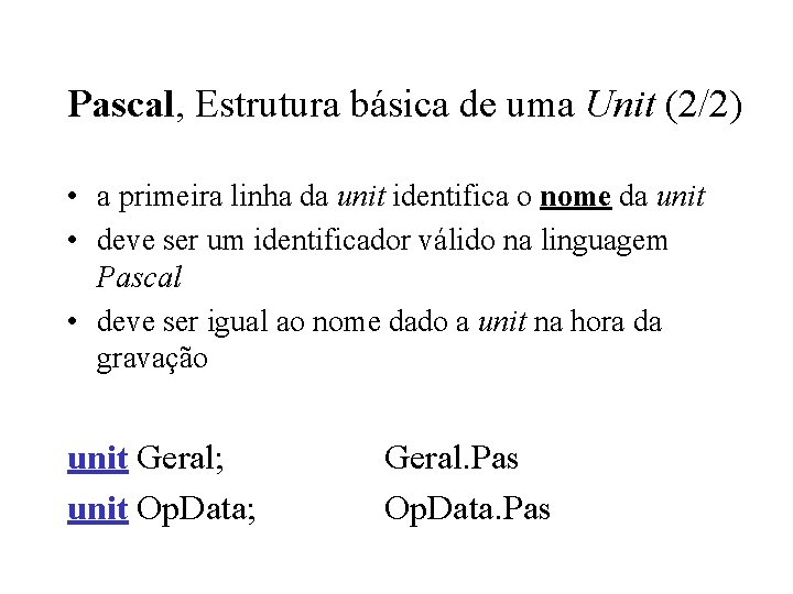 Pascal, Estrutura básica de uma Unit (2/2) • a primeira linha da unit identifica