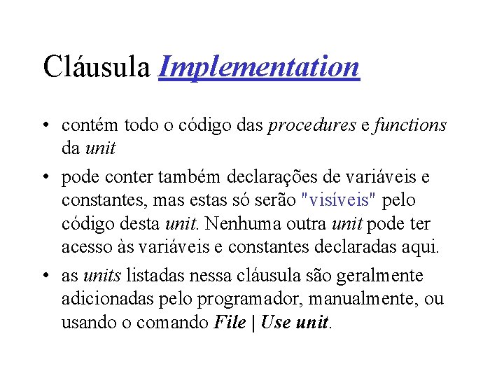 Cláusula Implementation • contém todo o código das procedures e functions da unit •