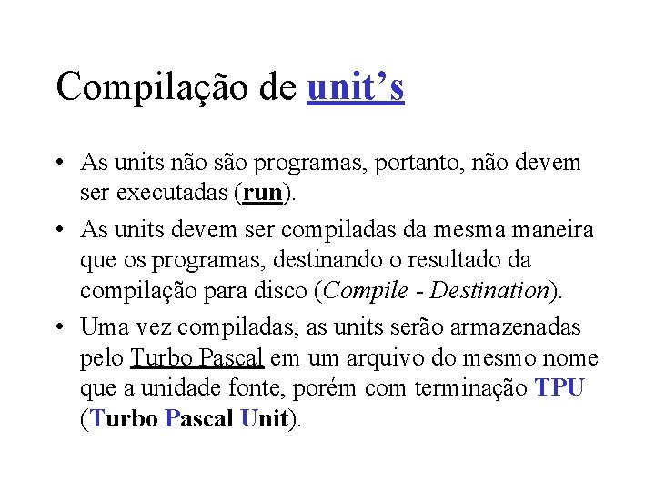 Compilação de unit’s • As units não são programas, portanto, não devem ser executadas