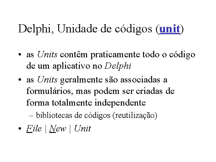 Delphi, Unidade de códigos (unit) • as Units contêm praticamente todo o código de