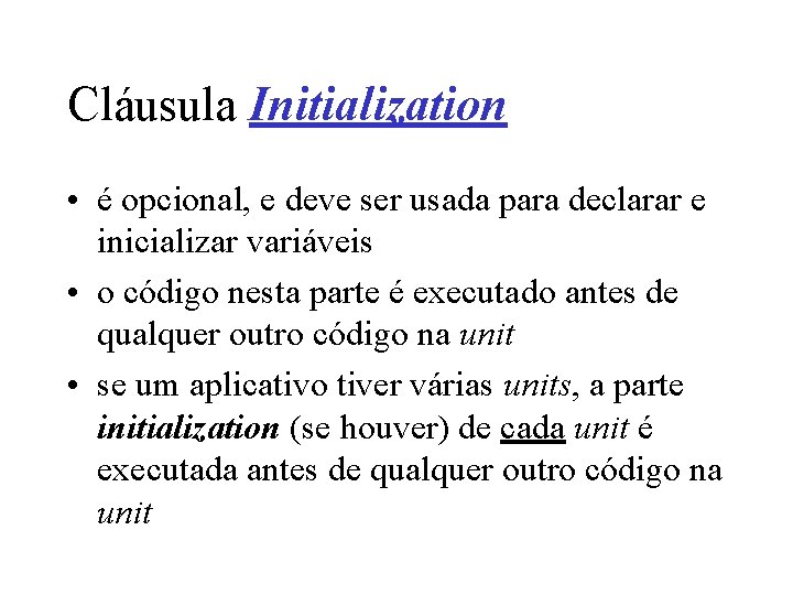 Cláusula Initialization • é opcional, e deve ser usada para declarar e inicializar variáveis