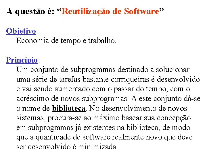 A questão é: “Reutilização de Software” Objetivo: Economia de tempo e trabalho. Princípio: Um