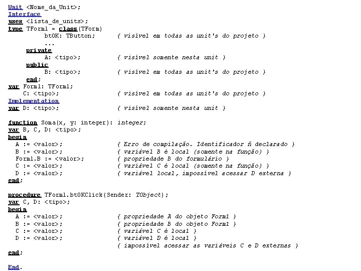 Unit <Nome_da_Unit>; Interface uses <lista_de_units>; type TForm 1 = class(TForm) bt. OK: TButton; .