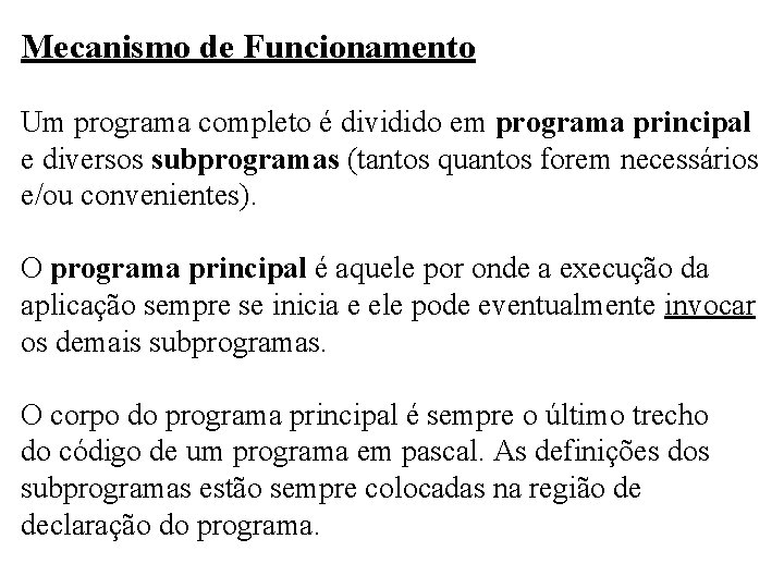 Mecanismo de Funcionamento Um programa completo é dividido em programa principal e diversos subprogramas