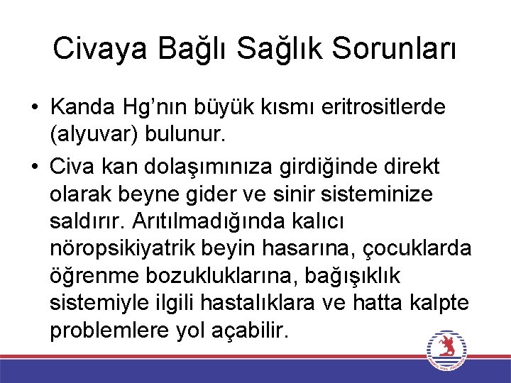 Civaya Bağlı Sağlık Sorunları • Kanda Hg’nın büyük kısmı eritrositlerde (alyuvar) bulunur. • Civa