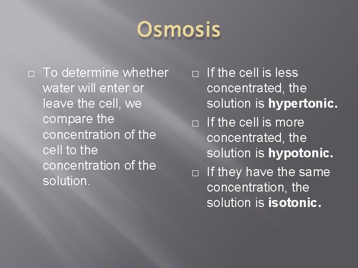 Osmosis � To determine whether water will enter or leave the cell, we compare