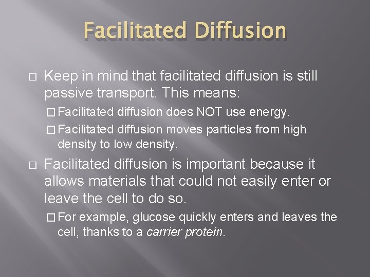 Facilitated Diffusion � Keep in mind that facilitated diffusion is still passive transport. This
