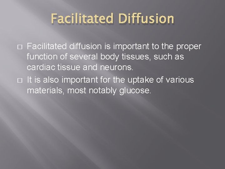 Facilitated Diffusion � � Facilitated diffusion is important to the proper function of several