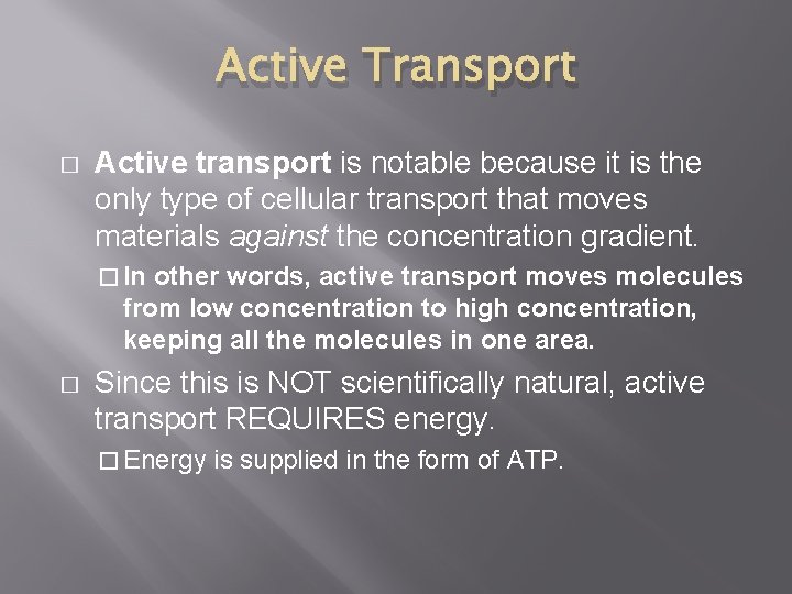 Active Transport � Active transport is notable because it is the only type of