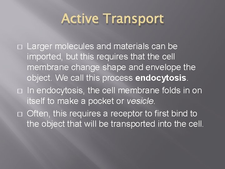 Active Transport � � � Larger molecules and materials can be imported, but this