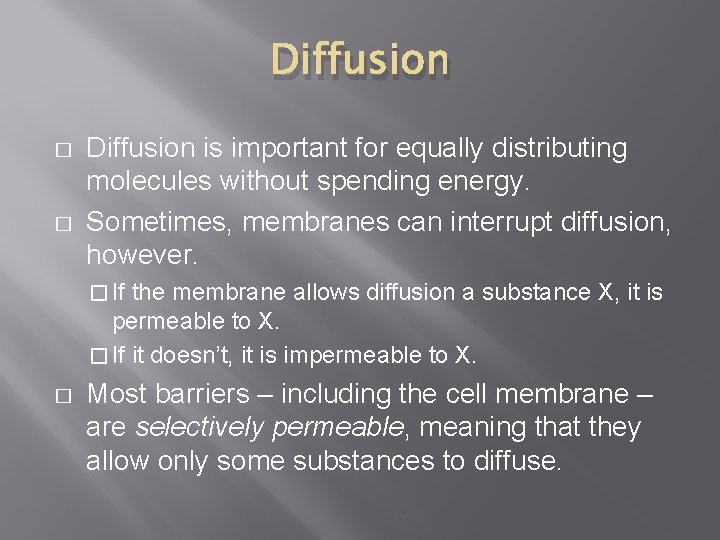 Diffusion � � Diffusion is important for equally distributing molecules without spending energy. Sometimes,