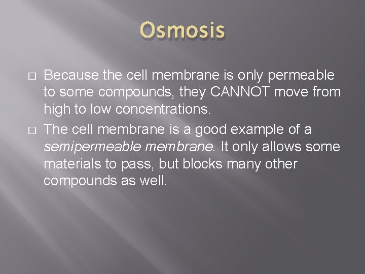 Osmosis � � Because the cell membrane is only permeable to some compounds, they