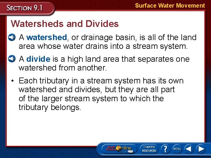 Surface Water Movement Watersheds and Divides • A watershed, or drainage basin, is all