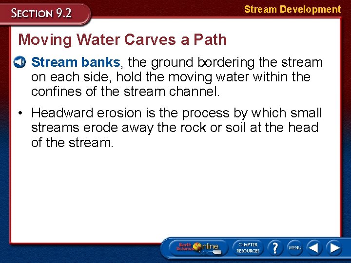 Stream Development Moving Water Carves a Path • Stream banks, the ground bordering the
