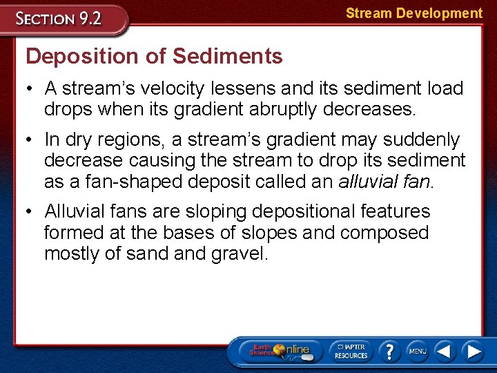 Stream Development Deposition of Sediments • A stream’s velocity lessens and its sediment load