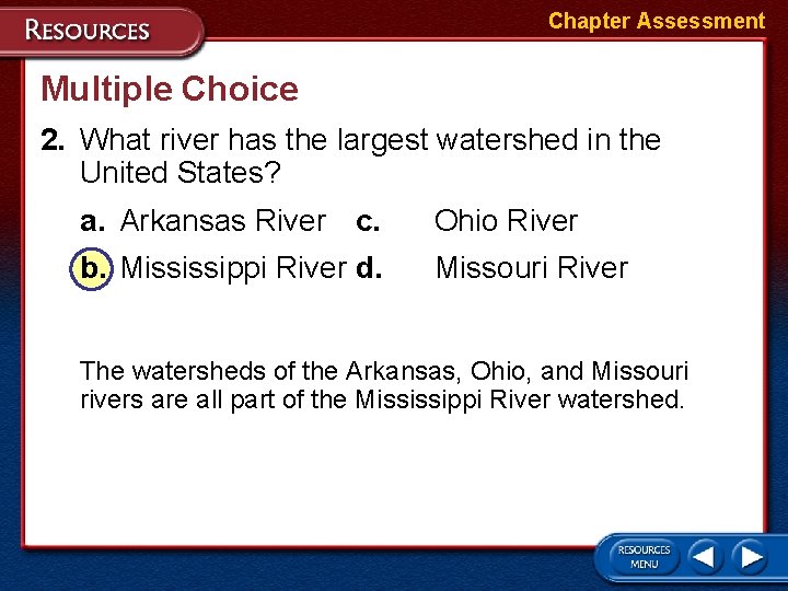 Chapter Assessment Multiple Choice 2. What river has the largest watershed in the United