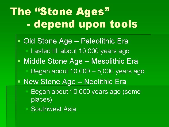 The “Stone Ages” - depend upon tools § Old Stone Age – Paleolithic Era