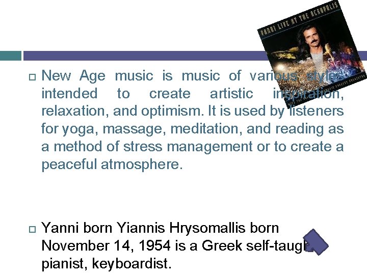  New Age music is music of various styles intended to create artistic inspiration,