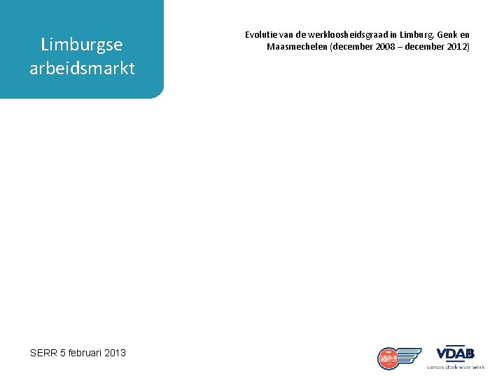 Limburgse arbeidsmarkt SERR 5 februari 2013 Evolutie van de werkloosheidsgraad in Limburg, Genk en