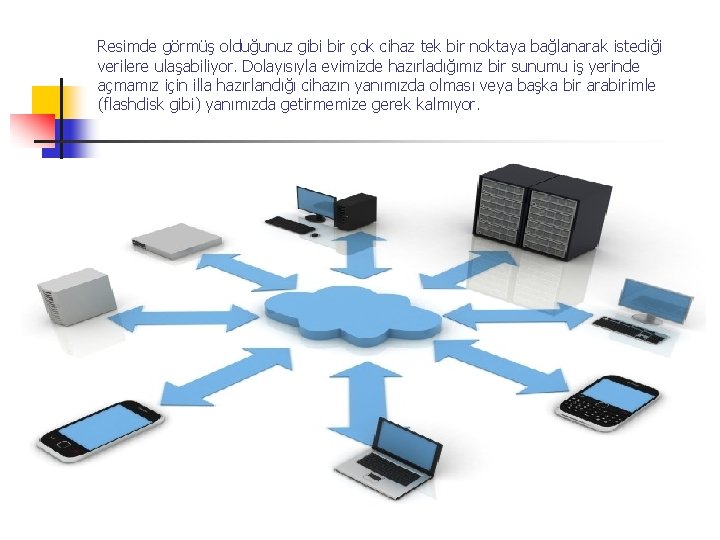 Resimde görmüş olduğunuz gibi bir çok cihaz tek bir noktaya bağlanarak istediği verilere ulaşabiliyor.