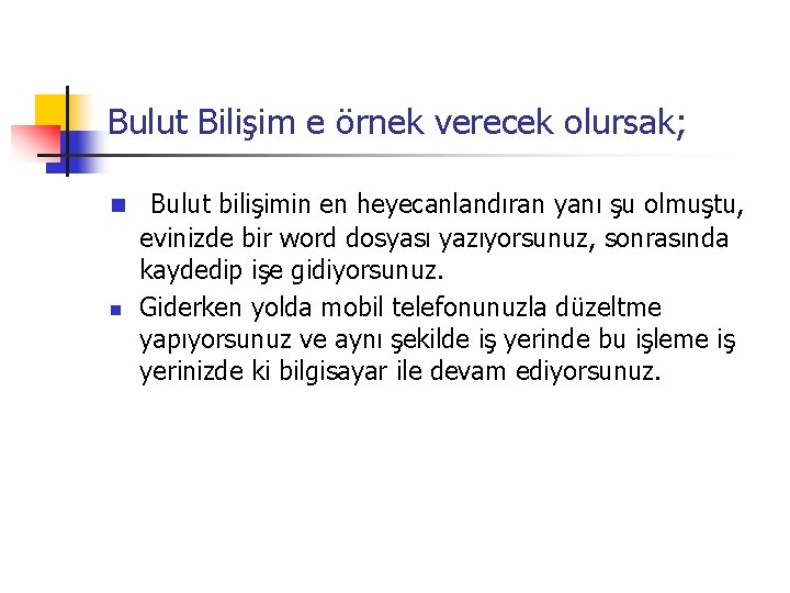 Bulut Bilişim e örnek verecek olursak; n n Bulut bilişimin en heyecanlandıran yanı şu