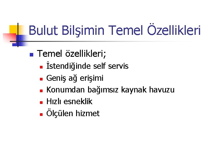 Bulut Bilşimin Temel Özellikleri n Temel özellikleri; n n n İstendiğinde self servis Geniş