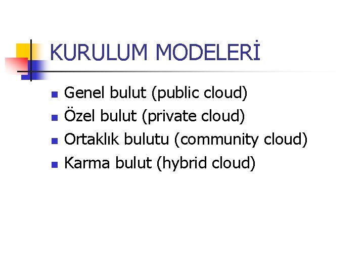 KURULUM MODELERİ n n Genel bulut (public cloud) Özel bulut (private cloud) Ortaklık bulutu