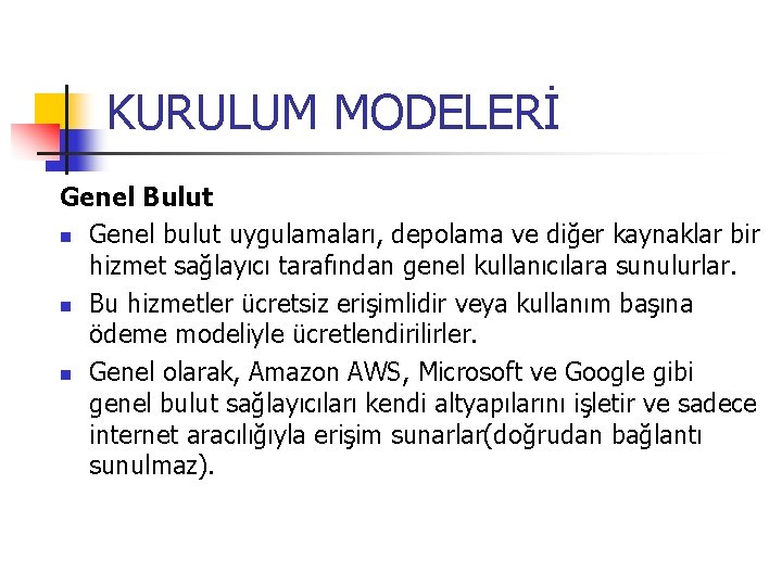 KURULUM MODELERİ Genel Bulut n Genel bulut uygulamaları, depolama ve diğer kaynaklar bir hizmet