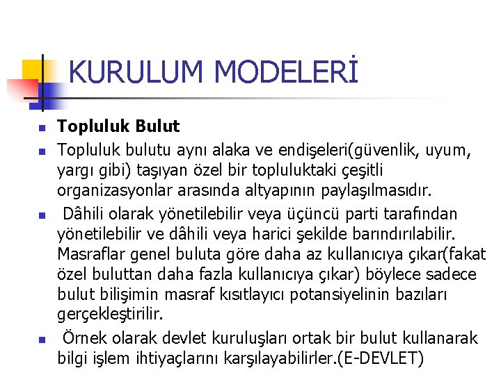 KURULUM MODELERİ n n Topluluk Bulut Topluluk bulutu aynı alaka ve endişeleri(güvenlik, uyum, yargı