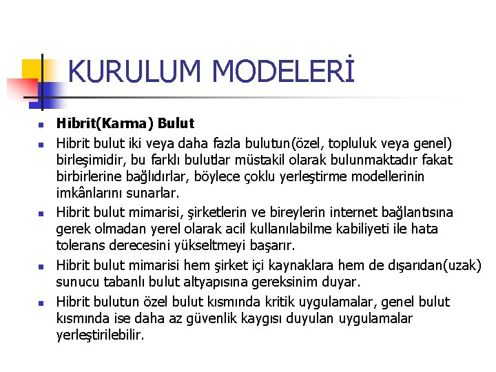 KURULUM MODELERİ n n n Hibrit(Karma) Bulut Hibrit bulut iki veya daha fazla bulutun(özel,