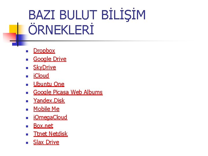 BAZI BULUT BİLİŞİM ÖRNEKLERİ n n n Dropbox Google Drive Sky. Drive i. Cloud