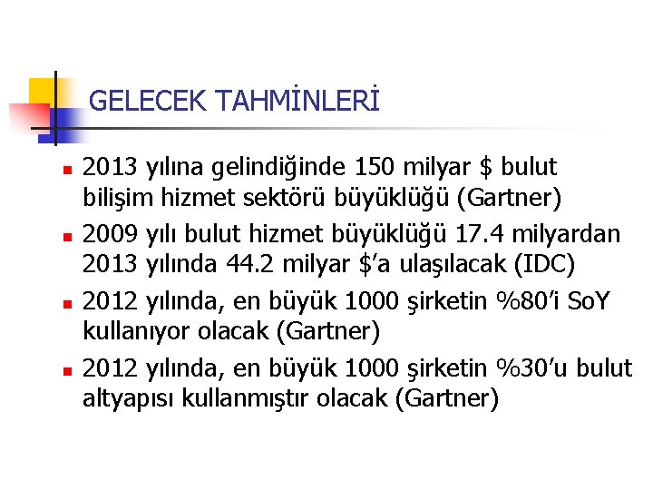 GELECEK TAHMİNLERİ n n 2013 yılına gelindiğinde 150 milyar $ bulut bilişim hizmet sektörü