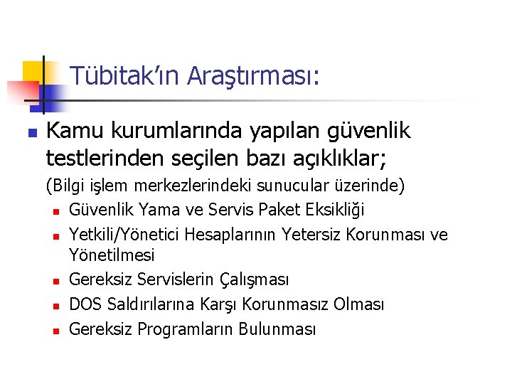 Tübitak’ın Araştırması: n Kamu kurumlarında yapılan güvenlik testlerinden seçilen bazı açıklıklar; (Bilgi işlem merkezlerindeki