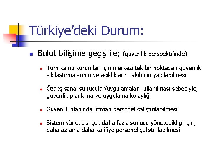 Türkiye’deki Durum: n Bulut bilişime geçiş ile; n n (güvenlik perspektifinde) Tüm kamu kurumları