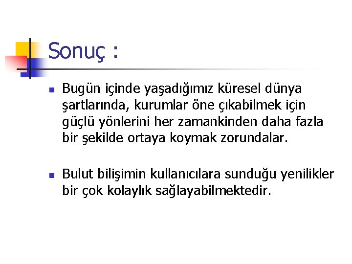 Sonuç : n n Bugün içinde yaşadığımız küresel dünya şartlarında, kurumlar öne çıkabilmek için