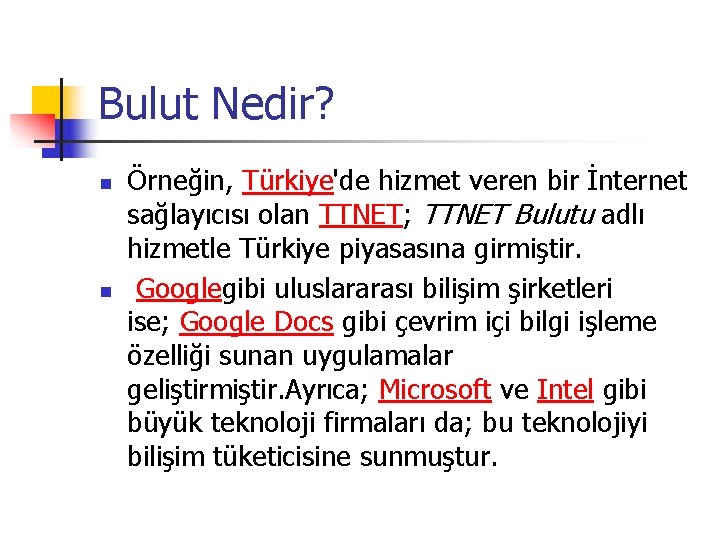 Bulut Nedir? n n Örneğin, Türkiye'de hizmet veren bir İnternet sağlayıcısı olan TTNET; TTNET