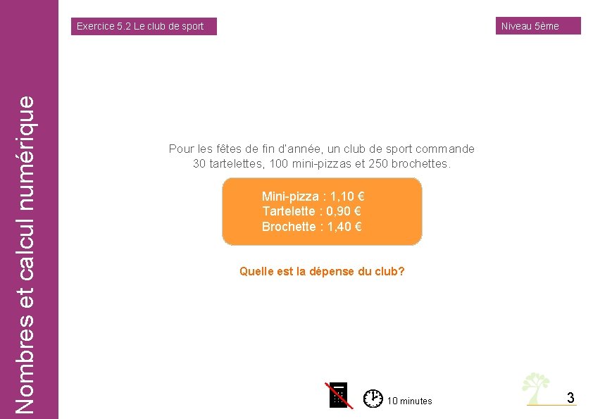 Niveau 5ème Nombres et calcul numérique Exercice 5. 2 Le club de sport Pour