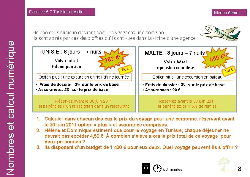 Nombres et calcul numérique Exercice 5. 7 Tunisie ou Malte Niveau 5ème Hélène et