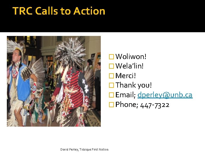 TRC Calls to Action � Woliwon! � Wela’lin! � Merci! � Thank you! �