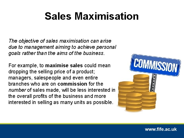 Sales Maximisation The objective of sales maximisation can arise due to management aiming to