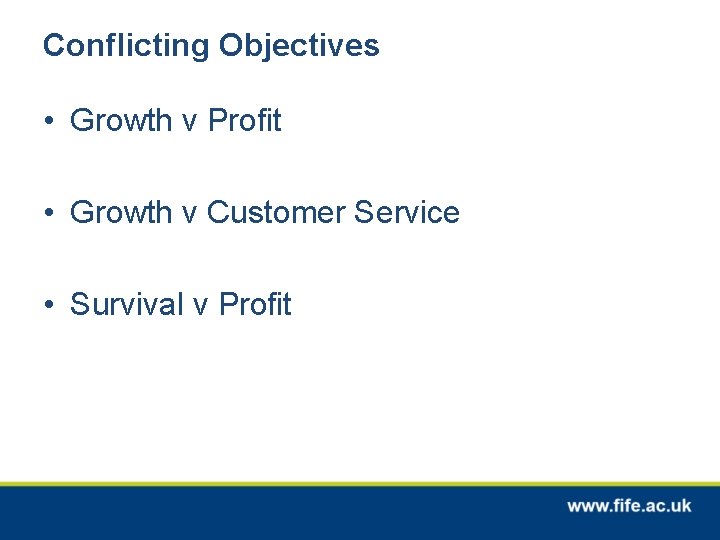 Conflicting Objectives • Growth v Profit • Growth v Customer Service • Survival v