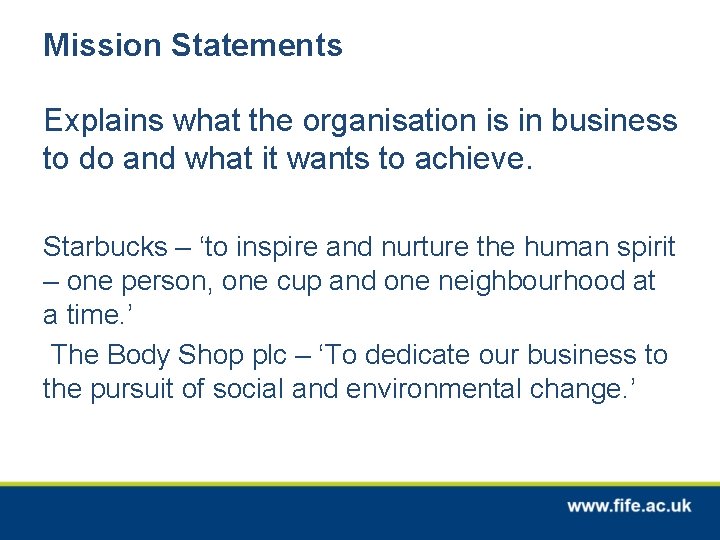Mission Statements Explains what the organisation is in business to do and what it