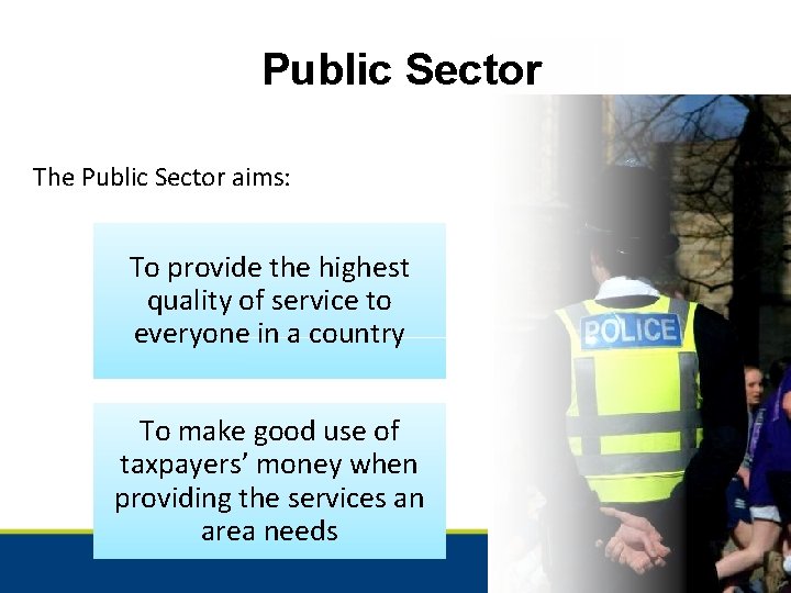 Public Sector The Public Sector aims: To provide the highest quality of service to